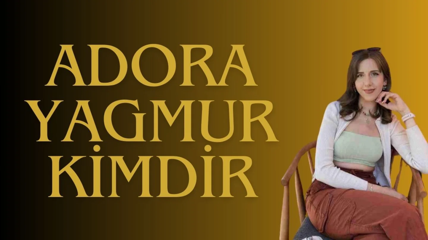 Adora Yağmur Kimdir? Hakkında Merak Edilen Tüm Bilgiler.