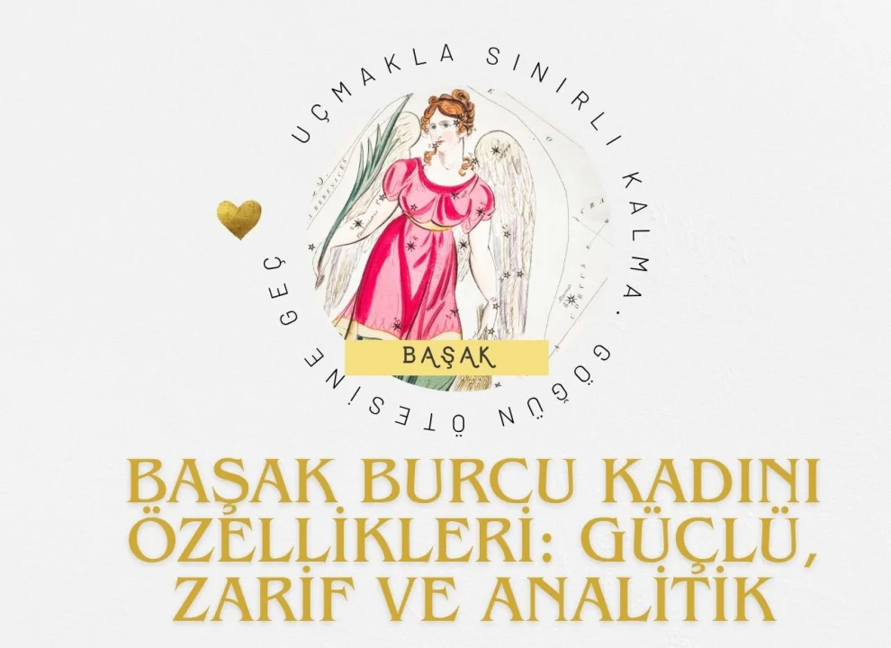 Başak Burcu Kadını Özellikleri: Güçlü, Zarif ve Analitik